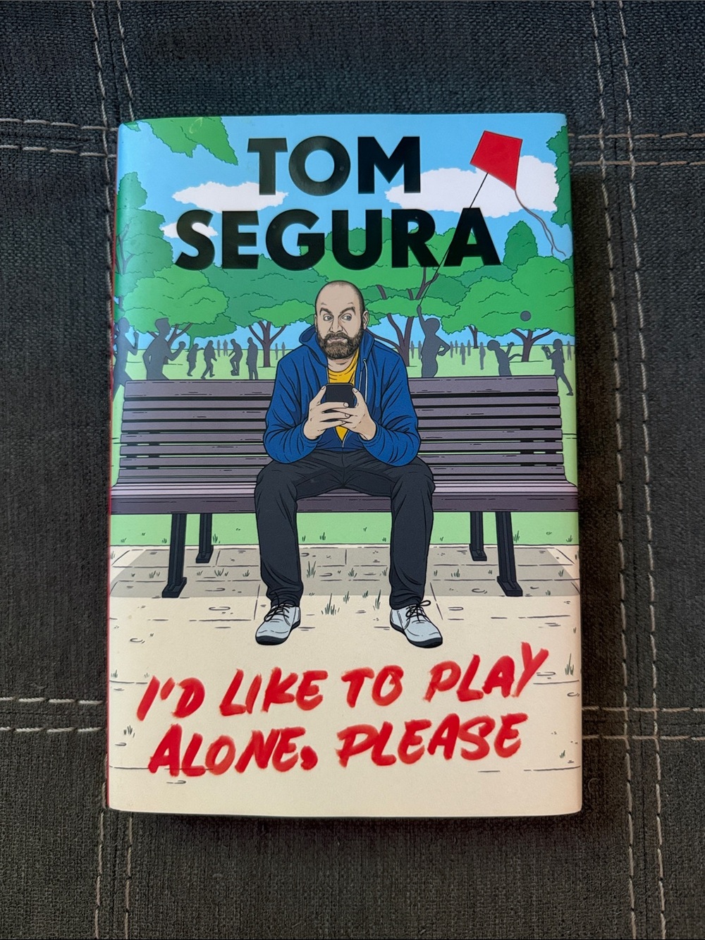 I'd Like to Play Alone, Please: Essays by Tom Segura Hardcover Book read once